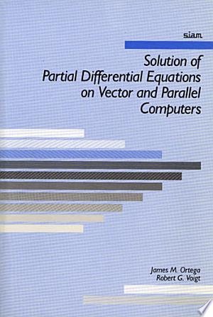 Solution of Partial Differential Equations on Vector and Parallel Computers