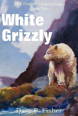 White Grizzly, the Poudre Canyon Saga Book