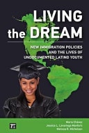 Living the Dream New Immigration Policies and the Lives of Undocumented Latino Youth