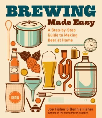 Brewing Made Easy A Stepbystep Guide To Making Beer At Home