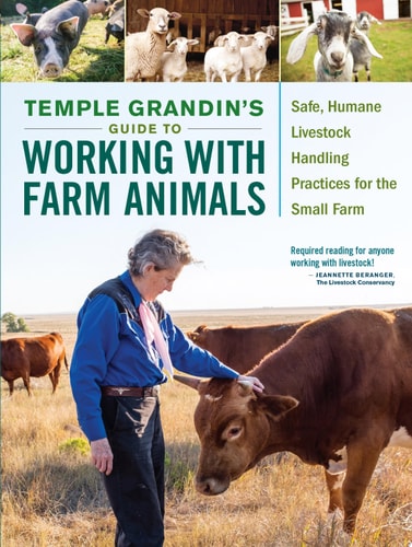 Temple Grandin's Guide to Working with Farm Animals: Safe, Humane Livestock Handling Practices for the Small Farm