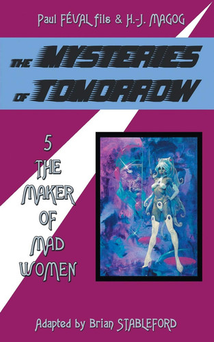The Mysteries of Tomorrow (Volume 5) The Maker of Madwomen