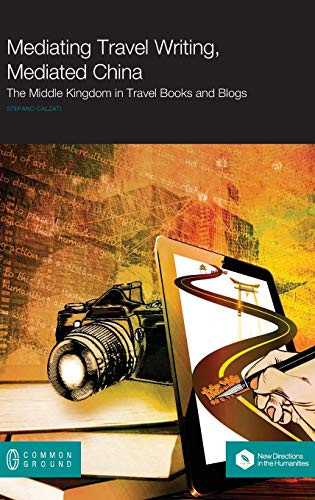 Mediating travel writing, mediated China: the Middle Kingdom in travel books and blogs