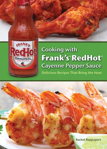 Cooking with Frank's RedHot Cayenne Pepper Sauce Delicious Recipes That Bring the Heat
