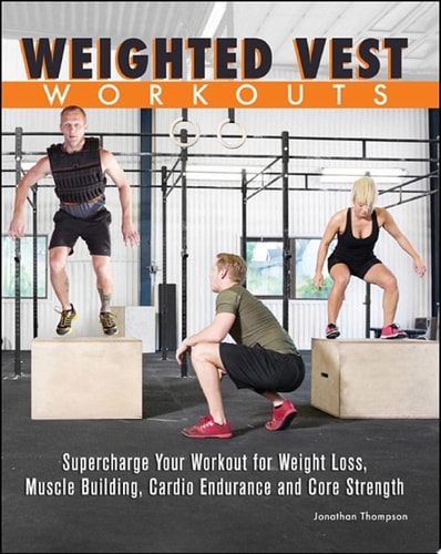 Weighted Vest Workouts Supercharge Your Workout for Weight Loss, Muscle Building, Cardio Endurance and Core Strength