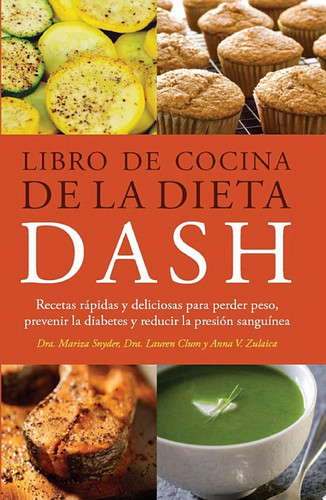 Libro de Cocina de la Dieta DASH Recetas Rapidas y deliciosas para perder peso, prevenir la diabetes y reducir la presion sanguinea