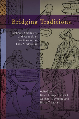 Bridging Traditions Alchemy, Chemistry, and Paracelsian Practices in the Early Modern Era