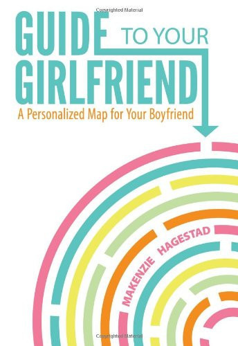 Guide to Your Girlfriend A Personalized Map for Your Boyfriend