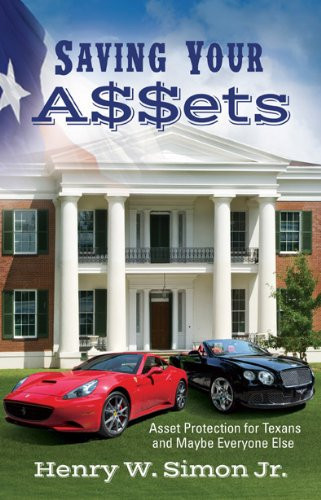 Saving Your Assets Asset Protection for Texans (and Maybe Everyone Else)