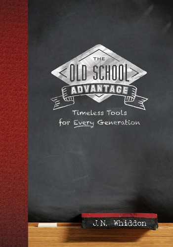 The Old School Advantage Timeless Tools for Every Generation