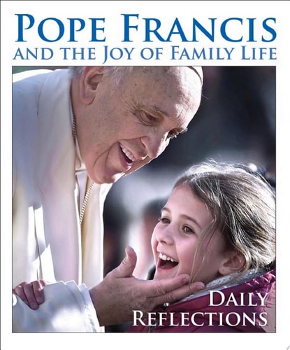Pope Francis and the Joy of Family Life Daily Reflections