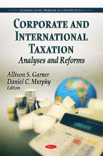 Corporate and International Taxation Analyses and Reforms