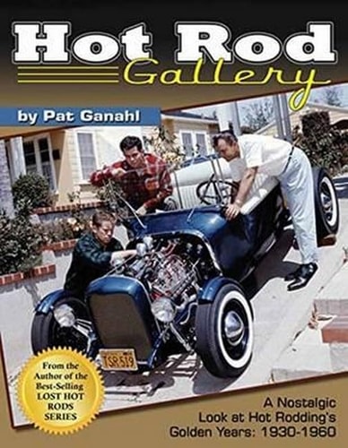 Hot Rod Gallery: a Nostalgic Look at Hot Rodding's Golden Years: 1930-1960