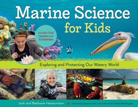 Marine science for kids: exploring and protecting our watery world includes cool careers and 21 activities
