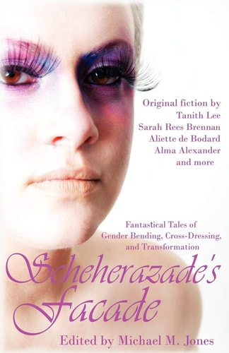 Scheherazade's Facade Fantastical Tales of Gender Bending, Cross-dressing, and Transformation