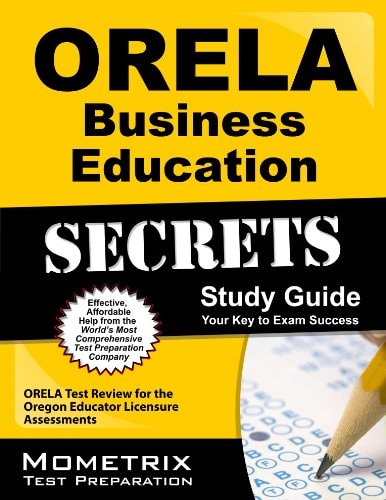 ORELA Business Education Secrets Study Guide ORELA Test Review for the Oregon Educator Licensure Assessments