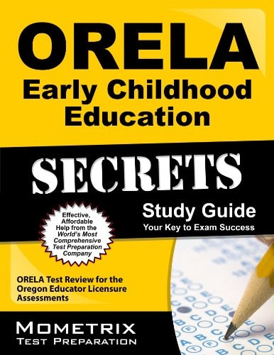 ORELA Early Childhood Education Secrets Study Guide ORELA Test Review for the Oregon Educator Licensure Assessments