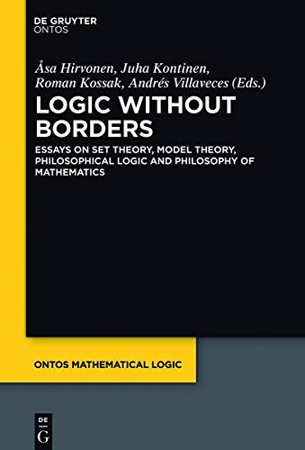 Logic Without Borders Essays on Set Theory, Model Theory, Philosophical Logic and Philosophy of Mathematics