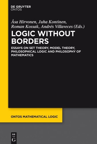Logic Without Borders Essays on Set Theory, Model Theory, Philosophical Logic, and Philosophy of Mathematics