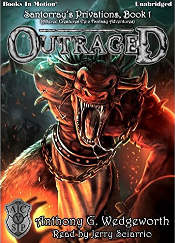 OUTRAGED (Unabridged MP3-CD) by Anthony G. Wedgeworth [BEST SELLER] (Santorray's Privations, Book 1, aka Altered Creatures Epic Fantasy Adventures), Read by Jerry Sciarrio