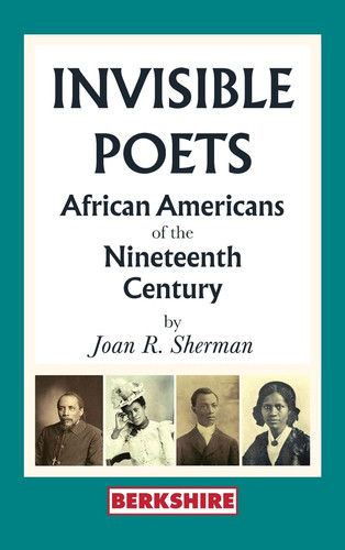 Invisible Poets Afro-Americans of the Nineteenth Century:: African Americans of the Nineteenth Century: African Americans of the 19th Century