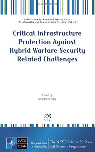 Critical Infrastructure Protection Against Hybrid Warfare Security Related Challenges