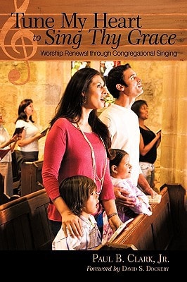 Tune My Heart to Sing Thy Grace Worship Renewal Through Congregational Singing