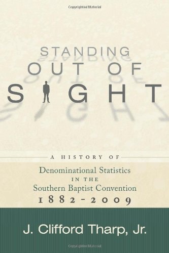 Standing Out of Sight A History of Denominational Statistics in the Southern Baptist Convention 1882-2009