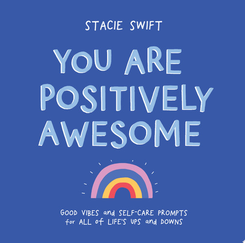 You Are Positively Awesome Good Vibes and Self-Care Prompts for All of Life’s Ups and Downs