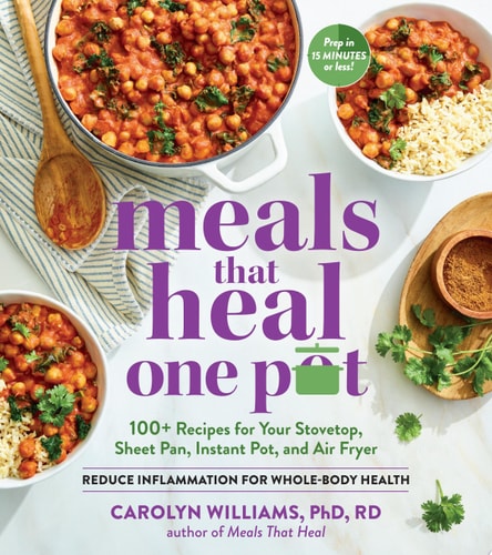 Meals That Heal – One Pot: 100+ Recipes for Your Stovetop, Sheet Pan, Instant Pot, and Air Fryer—Reduce Inflammation for Whole-Body Health