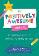 The Positively Awesome Journal Everyday Encouragement for Self-Care and Mental Well-Being