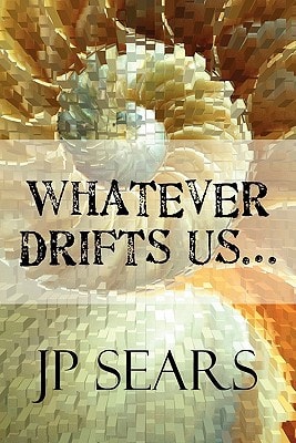 Whatever Drifts Us...