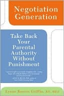 Negotiation Generation: Take Back Your Parental Authority, Without Punishment