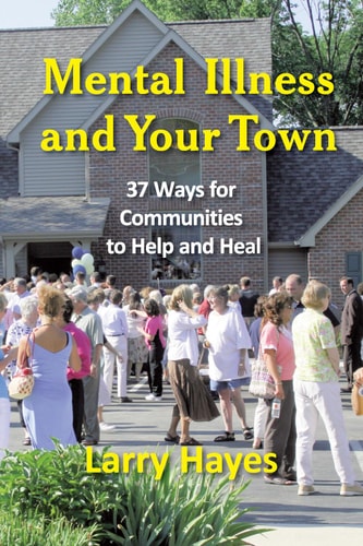 Mental Illness and Your Town 37 Ways for Communities to Help and Heal