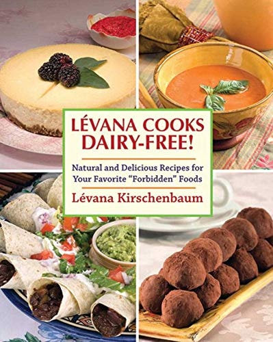 Levana Cooks Dairy-Free! Natural and Delicious Recipes for your Favorite "Forbidden" Foods