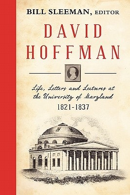 David Hoffman Life, Letters and Lectures at the University of Maryland 1821-1837