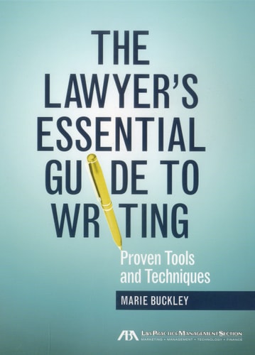 The Lawyer's Essential Guide to Writing Proven Tools and Techniques