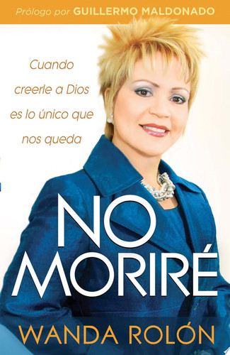 No Moriré Cuando Creerle a Dios Es lo único Que Nos Queda en la Vida
