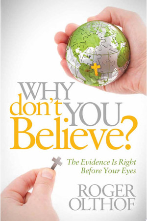 Why dont you believe? the evidence is right before your eyes