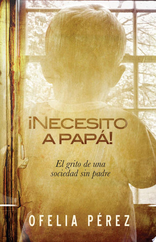 ¡Necesito a Papa! El Grito de una Sociedad Sin Padre