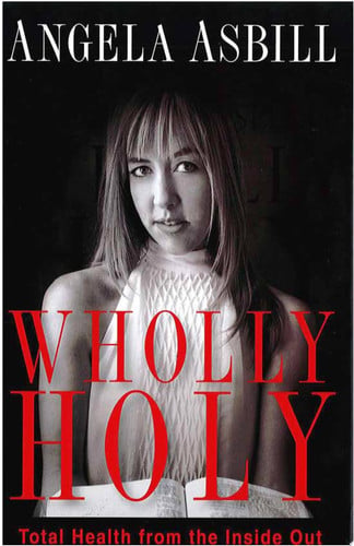 Wholly Holy Total Health from the Inside Out--Body, Mind and Spirit