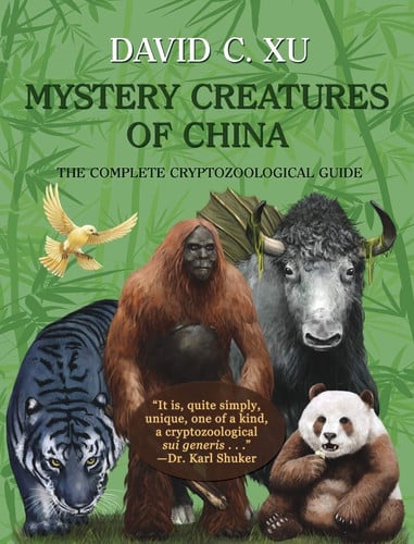Mystery Creatures of China The Complete Cryptozoological Guide