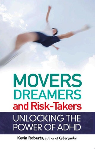 Movers, Dreamers, and Risk-Takers Unlocking the Power of ADHD