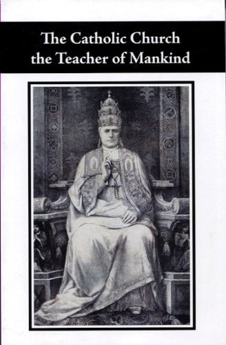 The Catholic Church the Teacher of Mankind