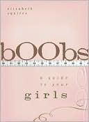Boobs: A Guide To Your Girls