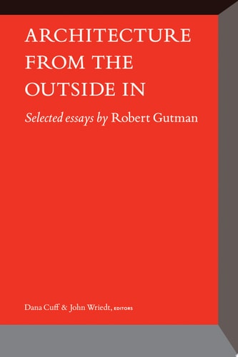 Architecture From the Outside In Selected Essays by Robert Gutman