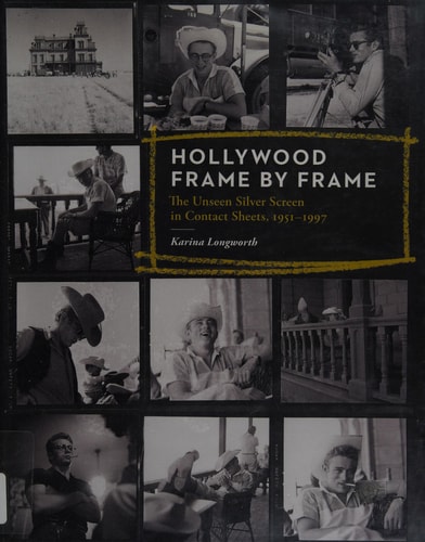 Hollywood Frame by Frame: The Unseen Silver Screen in Contact Sheets, 1951-1997