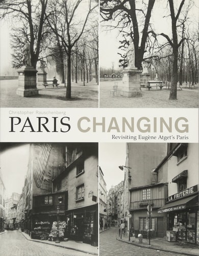 Paris Changing Revisiting Eugene Atget's Paris