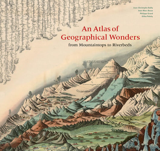 An Atlas of Geographical Wonders From Mountaintops to Riverbeds (historical maps and tableaux from the nineteenth century, includes maps by Alexander von Humboldt)