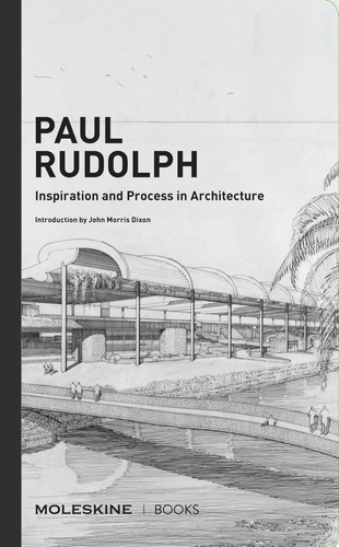 Paul Rudolph Inspiration & Process in Architecture